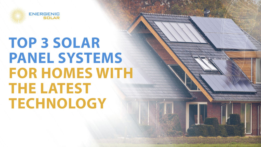 Top 3 solar panel systems for homes with the latest technology